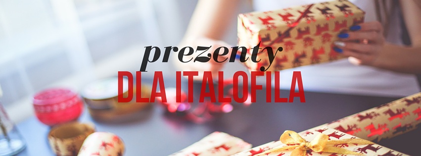 Kilka pomysłów na prezent dla Italofila