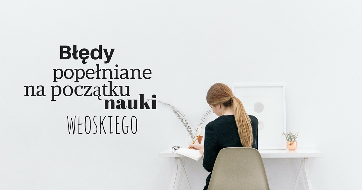 Błędy popełniane na początku nauki włoskiego