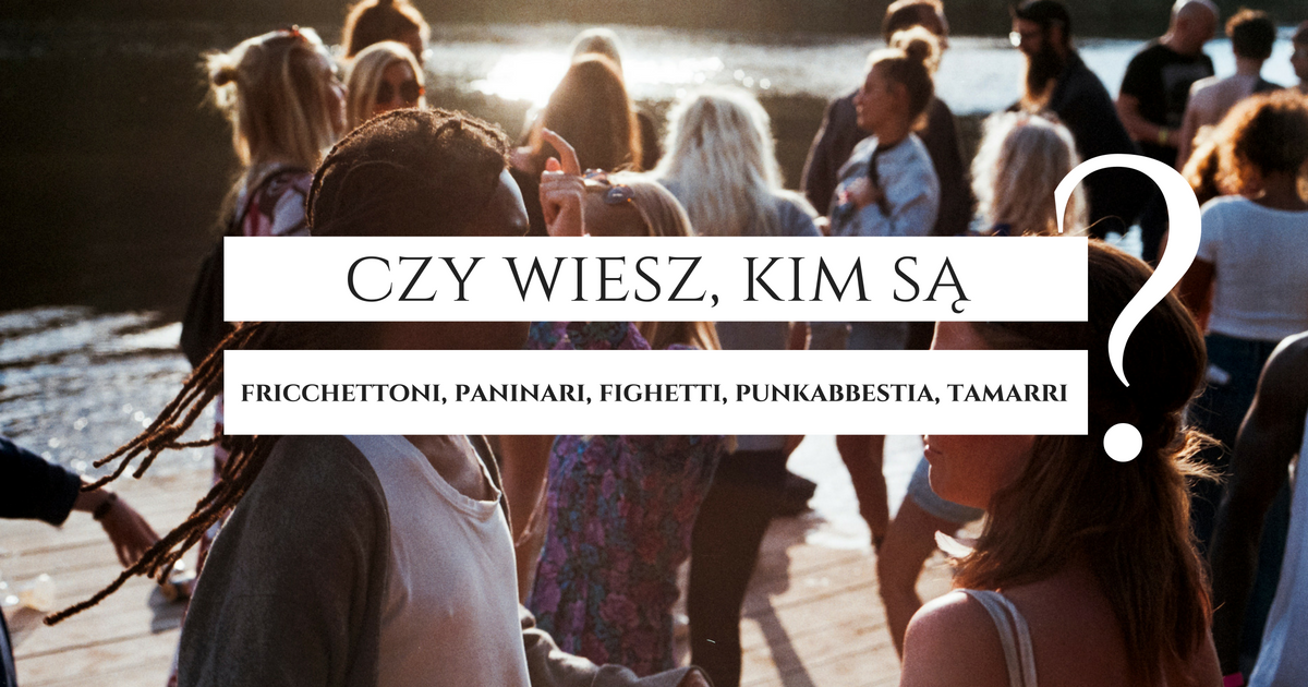 5 kategorii Włochów, których nie znasz