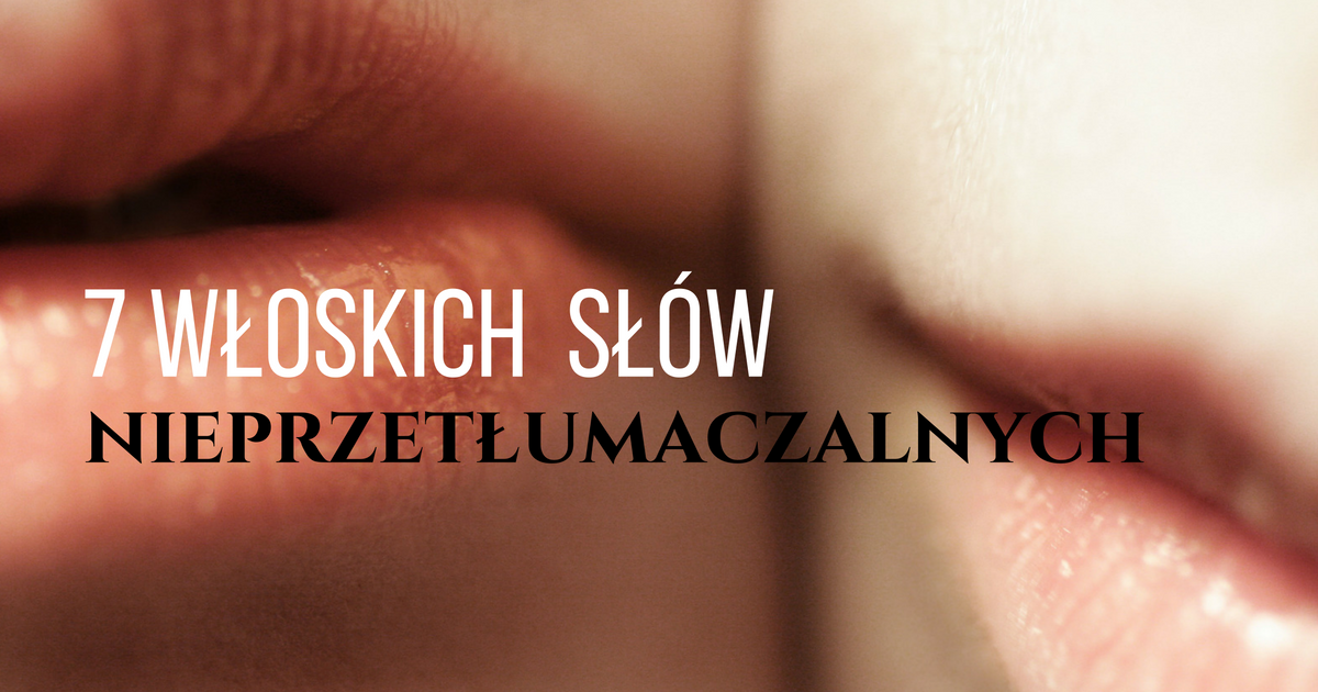 7 włoskich słów nieprzetłumaczalnych na polski