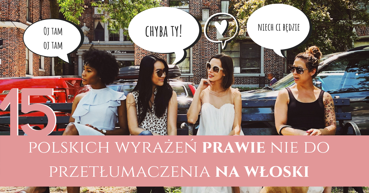 Jak powiedzieć Oj tam, oj tam po włosku? 15 wyrażeń!