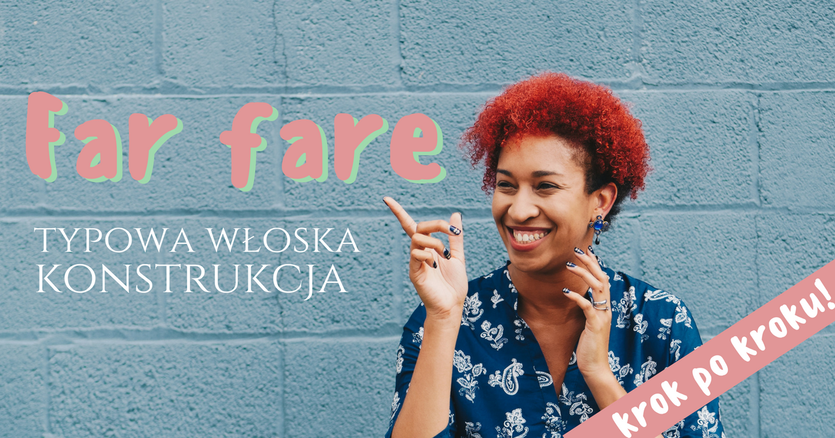 Typowo włoskie konstrukcje, o których milczą podręczniki | Far fare i farsi fare