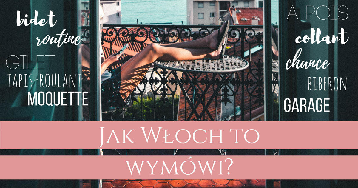 Francuskie słówka we włoskim: jak je wymówić?!