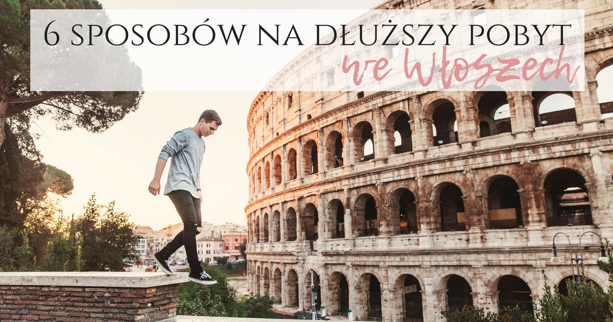 Jak wyjechać na dłużej do Włoch? Pomysły i wskazówki