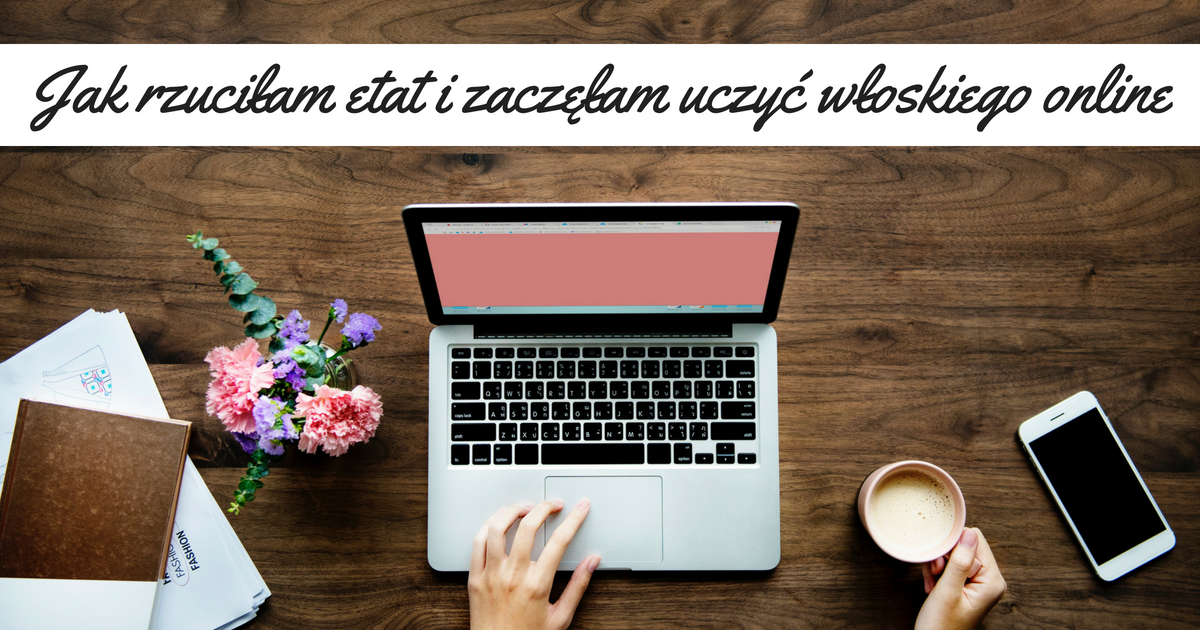 Jak rzuciłam etat i zaczęłam uczyć włoskiego online