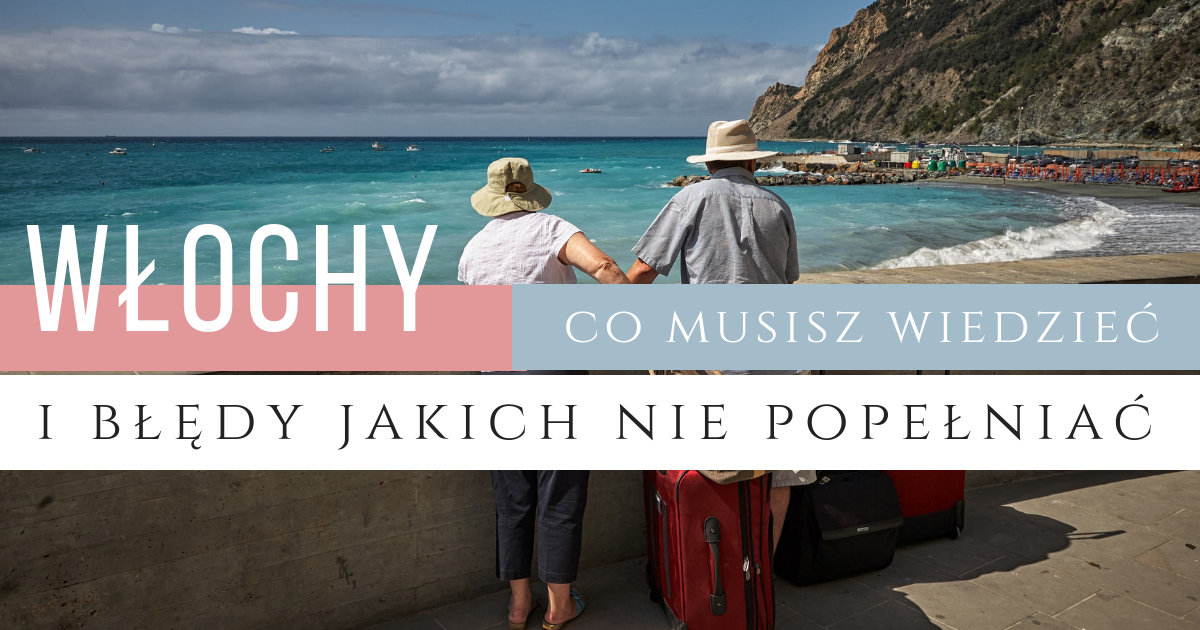 20 rzeczy, które powinnaś wiedzieć i błędy, jakich nie powinniśmy popełniać we Włoszech