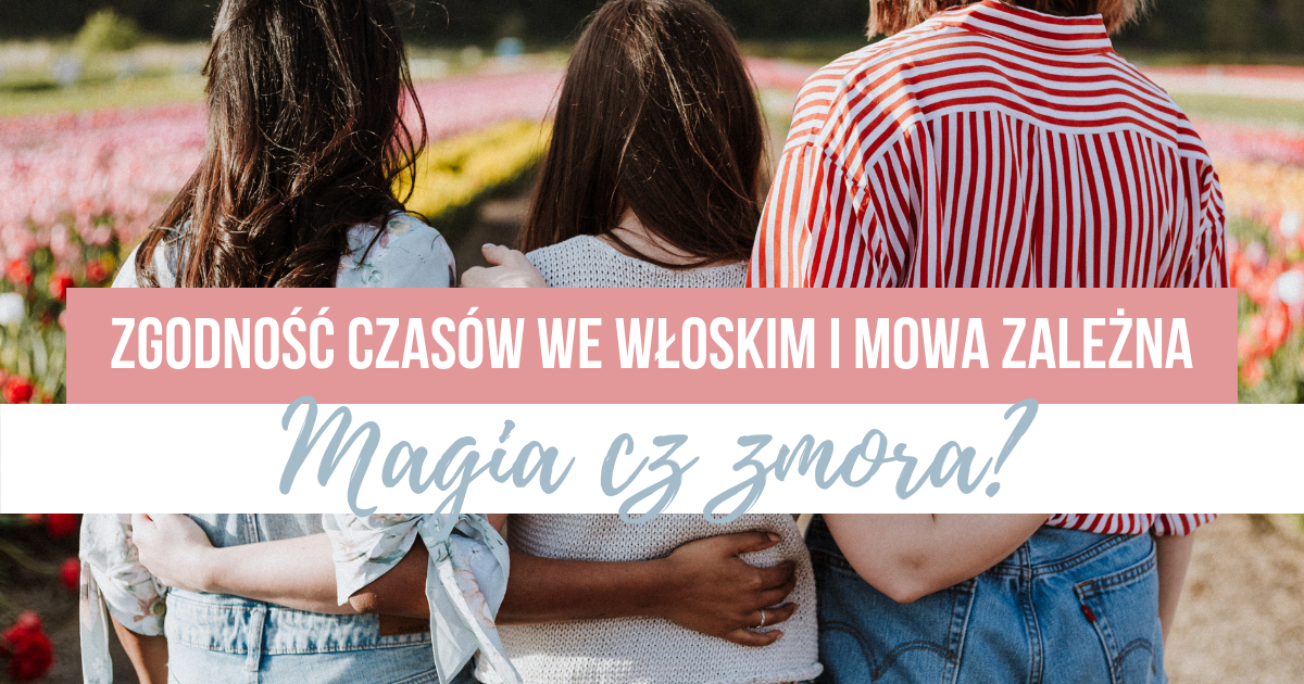 Zgodność czasów we włoskim: Magia czy zmora?