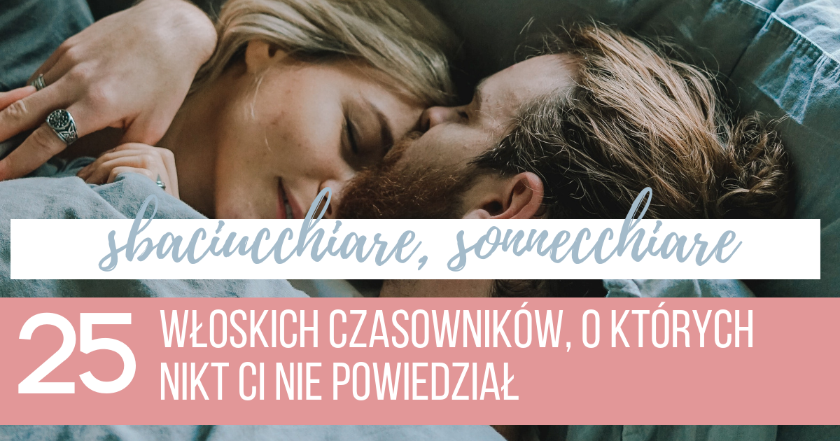 25 włoskich czasowników, o których nikt ci nie powiedział