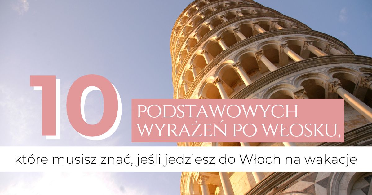 10 podstawowych wyrażeń po włosku, które musisz znać, jeśli jedziesz do Włoch na wakacje