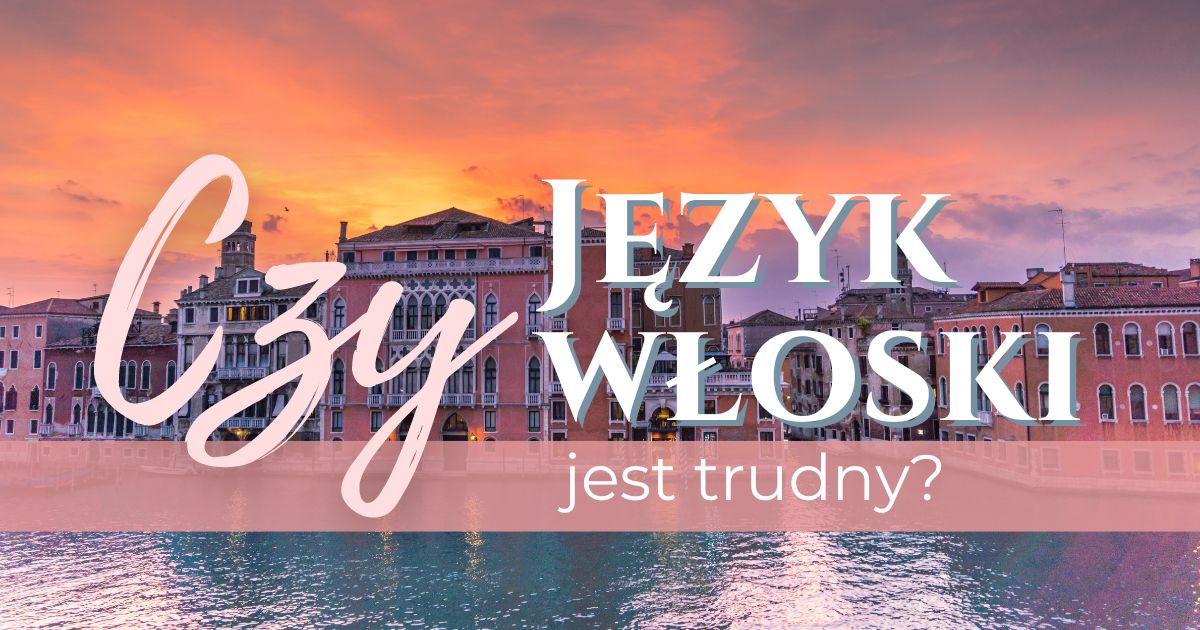 Czy język włoski jest trudny?